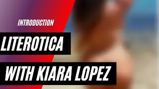 Intro to Literotica with Kiara Lopez