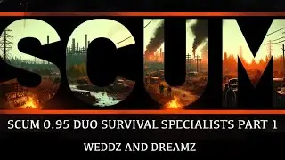 SCUM 0.95 DUO SURVIVAL SPECIALISTS PART 1 [ unedited]