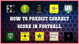 Best 10 How To Predict Correct Score In Football Android Apps