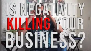 Is negativity killing your business?