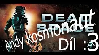 Dead Space Díl 3 Andy je připosranej