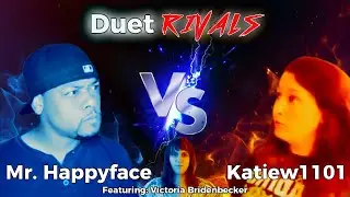 Duet Rivals: Katiew1011 vs Mr. Happyface (ft. Victoria Bridenbecker)