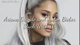 #Ariana Grande and #Justin Bieber - Stuck With U (lyrics)