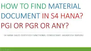 HOW TO FIND MATERIAL DOCUMENT IN S4 HANA PGI OR PGR OR ANY
