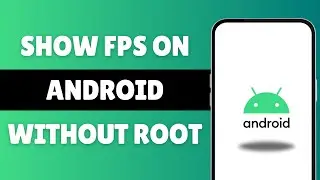How To Show FPS On Android Without Root