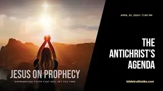The Antichrist’s Agenda - Jesus on Prophecy
