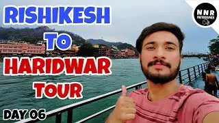 EP -06 Rishikesh To HaridwarTour Vlog #nnrphotographer #haridwar
