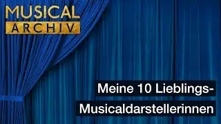 Meine 10 Lieblings-Musicaldarstellerinnen
