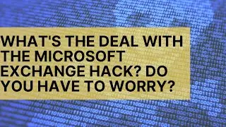 All about the Microsoft Exchange hack- what happened, who has to worry, what is unknown, and more