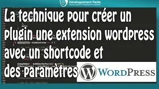 La technique pour créer un plugin une extension wordpress avec un shortcode et des paramètres