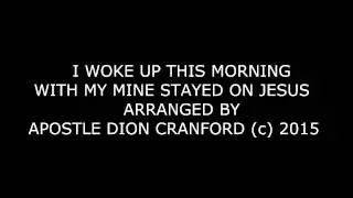 i woke up this morning with my mine stayed on jesus BY APOSTLE DION CRANFORD