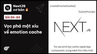 NextJS: 04-04 Vọc phá Emotion Cache với mình nhé 😜