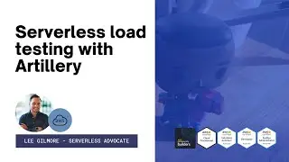 Serverless Load Testing with Artillery  - Lee Gilmore