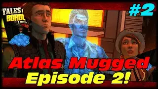 Tales From The Borderlands Episode 2 Atlas Mugged Lets Play Ep2! I Love You Loader Bot!