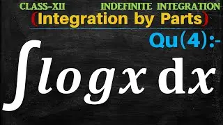 Q4 | Evaluate ∫log⁡x dx | Integral of logx | Integration of logx | Integration by parts | Calculus