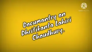 Documentary on Dhritikanta Lahiri Choudhury.