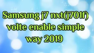 Samsung j7 nxt volte not working |samsung j7 nxt volte flash file