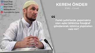 Eşlerin birbirine çıplak resim atıp istimna yapması caiz mi? / Kerem Önder