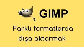 Gimp'de resmi farklı formatlarda nasıl dışa aktarabilirsiniz?