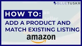 How To Add a Product and Match an Existing Amazon Listing - Updated 2020