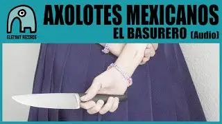 AXOLOTES MEXICANOS - El Basurero [Audio]