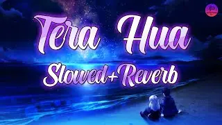 Tera Hua | Lofi- Slowed and Reverb | Lyrics | Atif Aslam | Lyrical Video Song | Lofi Version |