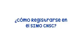 Cómo Registrarse en el SIMO CNSC | Procedimiento paso a paso