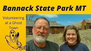 Volunteering Bannack SP, MT Ghost Town EP 42