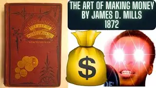 150+ Year Old Finance Book Reading!!! The Art of Making Money - James D. Mills