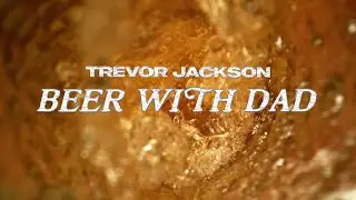 Trevor Jackson - Beer With Dad (Official Video)