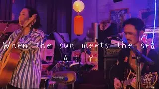 When the sun meets the sea / ALY FULL LIVE VER.