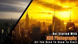 GET STARTED With HDR Photography | EVERYTHING You Need To Know