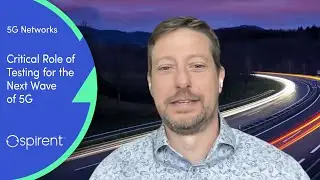 Critical Role of Testing for the Next Wave of 5G