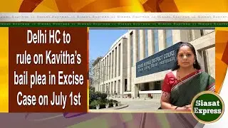 Delhi HC to rule on Kavitha’s bail plea in Excise Case on July 1st | @ 02pm | 30-Jun-2024