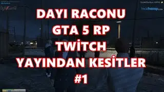 DAYI RACONU | GTA 5 RP TWİTCH YAYINDAN KESİTLER #1