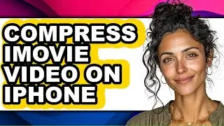 How to Compress Imovie Video on Iphone (updated)