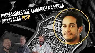 PROFESSORES QUE AJUDARAM NA MINHA APROVAÇÃO-PCSP