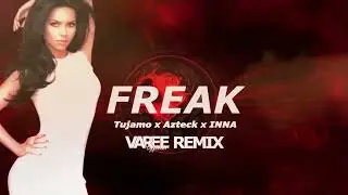 Tujamo x Azteck x INNA - Freak (Varee Remix)
