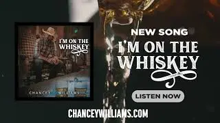 I'm On The Whiskey - Chancey Williams