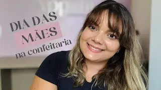 DIA DAS MÃES NA CONFEITARIA | Ideias para vender muito nessa data!