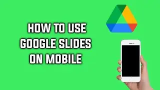How To Use Google Slides on iPhone Tutorial