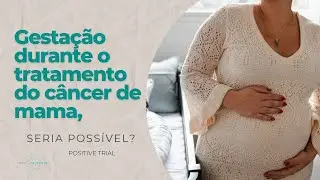 Gestação após o câncer de mama, é possível? - dados estudo POSITIVE