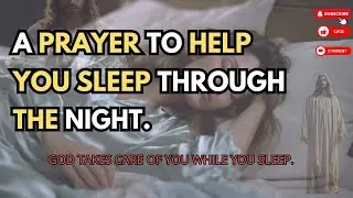 📍PRAYER TO HELP YOU SLEEP THOUGH THE NIGHT: LET GOD TAKE CARE OF EVERYTHING WHILE YOU SLEEP