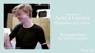 Newt x listener (Enemies to Lovers) Part 3