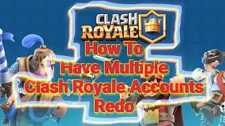 How To Have Multiple Accounts On Clash Royale Redo!