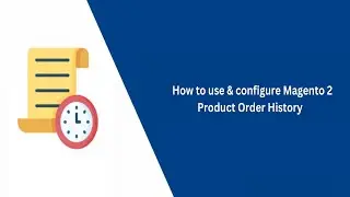 How to Use and Configure Magento 2 Product Order History - VDC Store