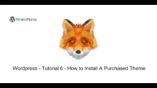 Wordpress – Tutorial 6  - How to Install a Purchased Theme