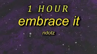 Ndotz - Embrace It | miss if you got a bumper then shake it | 1 hour