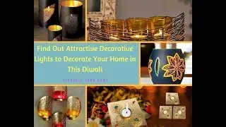 Find Out Attractive Decorative Lights to Decorate Your Home in This Diwali