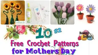 Top 10 Mother's Day Crochet Patterns You Can't Miss! Part 2 - Free Crochet Roundup